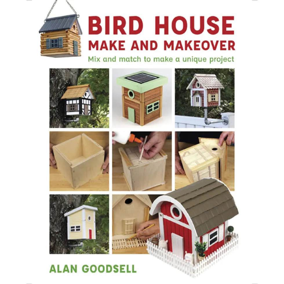 Bird House Make and Makeover - Alan Goodsell