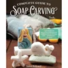 Complete Guide to Soap Carving - Janet Bolyard