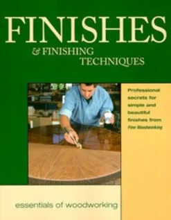 Finishes and Finishing Techniques - Essentials of Woodworking
