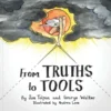 From Truths to Tools - Jim Tolpin and George Walker