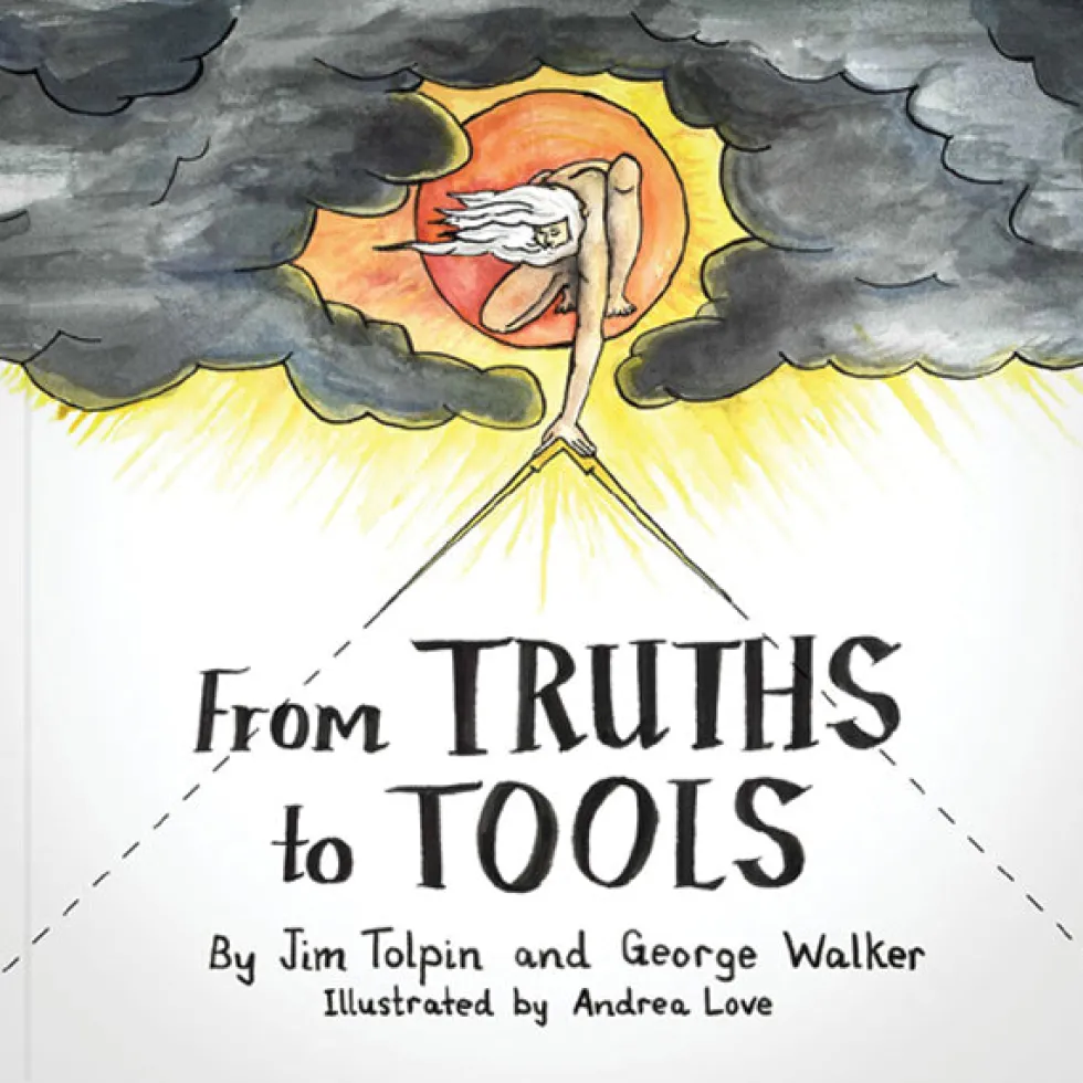From Truths to Tools - Jim Tolpin and George Walker