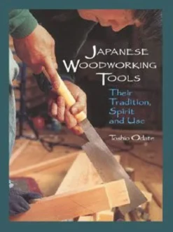 Japanese Woodworking Tools: Their Tradition - Spirit and Use