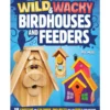 Wild and Wacky Birdhouse and Feeders