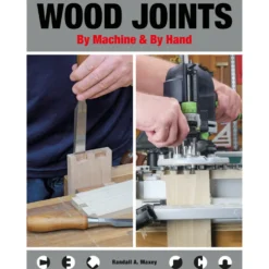 Wood Joints By Machine and By Hand